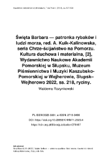 Święta Barbara &mdash; patronka rybak&oacute;w i ludzi morza, red. A. Kuik-Kalinowska, seria Chrze-ścijaństwo na Pomorzu. Kultura duchowa i materialna, [2], Wydawnictwo Naukowe Akademii Pomorskiej w Słupsku, Muzeum Piśmiennictwa i Muzyki Kaszubsko-Pomorskiej w Wejherowie, Słupsk&ndash;Wejherowo 2022, ss. 218, ryciny.