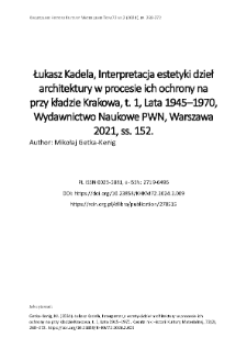 Łukasz Kadela, Interpretacja estetyki dzieł architektury w procesie ich ochrony na przy kładzie Krakowa, t. 1, Lata 1945&ndash;1970, Wydawnictwo Naukowe PWN, Warszawa 2021, ss. 152.