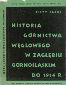 Historia g&oacute;rnictwa węglowego w Zagłębiu G&oacute;rnośląskim do 1914 roku