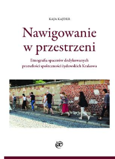 Nawigowanie w przestrzeni. Etnografia spacer&oacute;w dedykowanych przeszłości społeczności żydowskich Krakowa