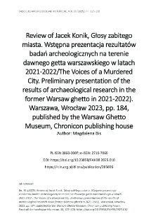 Review of Jacek Konik, Głosy zabitego miasta. Wstępna prezentacja rezultat&oacute;w badań archeologicznych na terenie dawnego getta warszawskiego w latach 2021-2022/The Voices of a Murdered City. Preliminary presentation of the results of archaeological research in the former Warsaw ghetto in 2021-2022). Warszawa, Wrocław 2023, pp. 184, published by the Warsaw Ghetto Museum, Chronicon publishing house