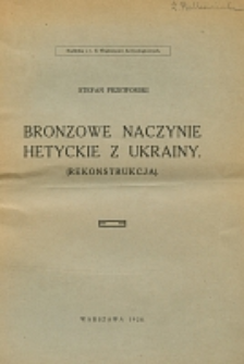 Bronzowe naczynie hetyckie z Ukrainy : (rekonstrukcja)