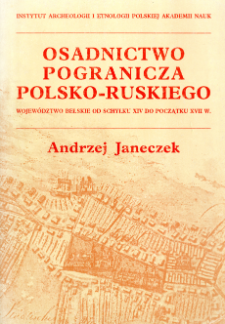 Osadnictwo pogranicza polsko-ruskiego : wojew&oacute;dztwo bełskie od schyłku XIV do początku XVII w.