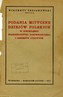 Podania mityczne dziej&oacute;w polskich w oświetleniu wiaroznawstwa por&oacute;wnawczego i obrzęd&oacute;w ludowych