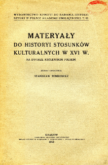 Materyały do historyi stosunk&oacute;w kulturalnych w XVI w. na dworze kr&oacute;lewskim polskim : [materyały z akt&oacute;w skarbowych Archiwum gł&oacute;wnego warszawskiego]