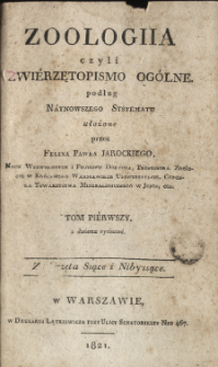 Zoologiia czyli Zwi&eacute;rzętopismo og&oacute;lne : podług n&aacute;ynowszego systematu ułożone. T. 1, Zwierzęta ssące i nibyssące
