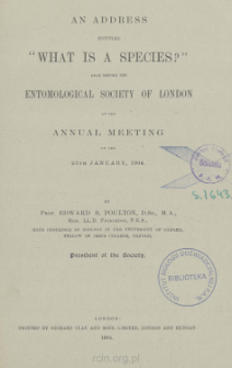 An address entitled “What is a species?” read before the Entomological Society of London at the Annual Meeting on the 20th January, 1904