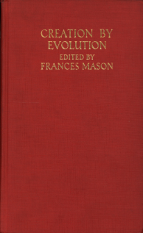 Creation by evolution : a consensus of present-day knowledge as set forth by leading authorities in non-technical language that all may understand