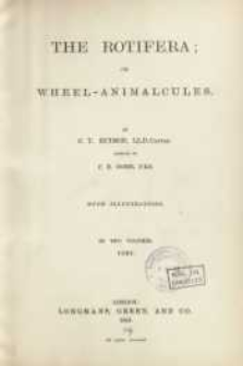 The rotifera; or wheel-animalcules, both british and foregin. v. 1-2 (Text)