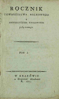 Rocznik Towarzystwa Naukowego z Uniwersytetem Krakowskim Połączonego, 1817, Tom 1
