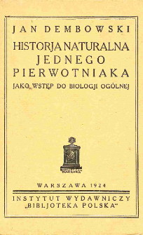 Historja naturalna jednego pierwotniaka: jako wstęp do biologji ogólnej