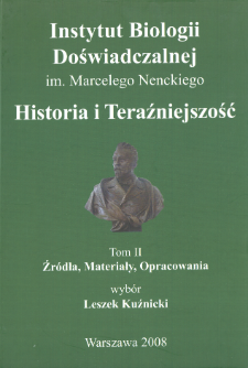 Instytut Biologii Doświadczalnej im. Marcelego Nenckiego : historia i teraźniejszość. T. 2, Źr&oacute;dła, materiały, opracowania