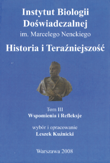 Instytut Biologii Doświadczalnej im. Marcelego Nenckiego : historia i teraźniejszość. T. 3, Wspomnienia i refleksje