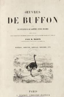 Oeuvres de Buffon : avec les suppl&eacute;ments de Lac&eacute;p&egrave;de, Cuvier, R&eacute;aumur : enrichies d'histoires et d'anecdotes emprunt&eacute;es aux voyageurs fran&ccedil;ais et anglais. Oiseaux, insectes, reptiles, poissons, etc.