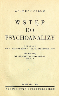 Wstęp do psychoanalizy / pod redakcją Gustawa Bychowskiego ; przekład S. Kempnerówny i W. Zaniewickiego.