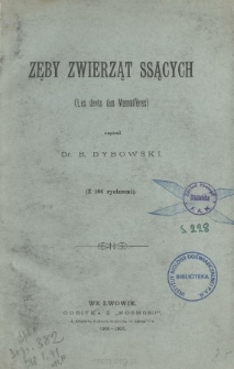 Zęby zwierząt ssących : (Les dents des Mammiferes)