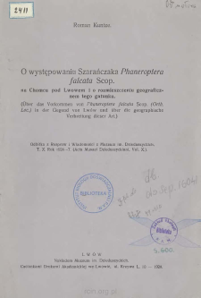 O występowaniu Szarańczaka Phaneroptera falcata Scop. na Chomcu pod Lwowem i o rozmieszczeniu geograficznem tego gatunku = Über das Vorkommen von F haneroptera falcata Scop. (Orth. Loc.) in der Gegend von Lwów und über die geographische Verbreitung dieser Art.