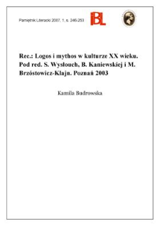 Logos i mythos w kulturze XX wieku. Pod redakcją Seweryny Wysłouch, Bogumiły Kaniewskiej i Moniki Brz&oacute;stowicz-Klajn. Poznań 2003. &bdquo;Biblioteka Literacka &raquo;Poznańskich Studi&oacute;w Polonistycznych&laquo;&rdquo;. T. 35