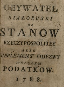 Obywatel Białoruski Do Stanow Rzeczypospolitey Albo Supplement Odezwy Względem Podatk&oacute;w