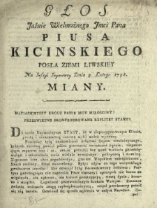 Głos Jaśnie Wielmożnego Jmci Pana Piusa Kicinskiego Posła Ziemi Liwskiey Na Sessyi Seymowey Dnia 4. Lutego 1791. Miany
