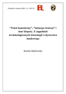 &bdquo;Tekst kanoniczny&rdquo;, &bdquo;intencja tw&oacute;rcza&rdquo; i inne kłopoty. Z zagadnień terminologicznych tekstologii i edytorstwa naukowego