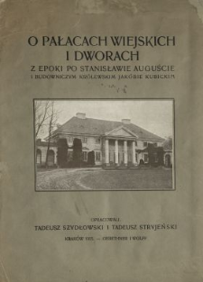 O pałacach wiejskich i dworach z epoki po Stanisławie Auguście i budowniczym królewskim Jakóbie Kubickim