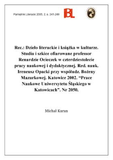 "Dzieło literackie i książka w kulturze : studia i szkice ofiarowane profesor Renardzie Ocieczek w czterdziestolecie pracy naukowej i dydaktycznej", red. nauk. Ireneusz Opacki, przy wsp&oacute;łudziale Bożeny Mazurkowej, indeks os&oacute;b oprac. Bożena Mazurkowa, przy wsp&oacute;łudziale Agnieszki Pizun-Maszczykowej, Katowice 2002