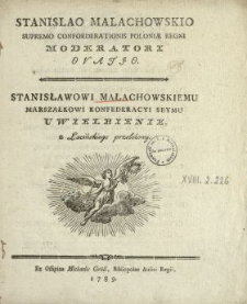 Stanislao Malachowskio Supremo Confoederationis Poloniae Regni Moderatori Ovatio : [Inc.:] Quis Bruti fasces memoret, vel Coclitis ausus [...] = Stanisławowi Małachowskiemu Marszałkowi Konfederacyi Seymu Uwielbienie : [Inc.:] Topory Bruta, Koklessa czyn śmiały [...]