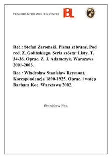 S. Żeromski, Pisma zebrane. T. 34-36. Oprac. J. Adamczyk.Warszawa 2001-2003. - W. S. Reymont, Korespondencja 1890&ndash;1925. Oprac. B. Koc.Warszawa 2002