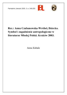 Anna Czabanowska-Wr&oacute;bel, Dziecko. Symbol i zagadnienie antropologiczne w literaturze Młodej Polski. Krak&oacute;w 2003