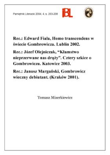 "Homo transcendens w świecie Gombrowicza", Edward Fiała, Lublin 2002; "„Kłamstwo nieprzerwane nas drąży” : cztery szkice o Gombrowiczu", Józef Olejniczak, Katowice 2003; "Gombrowicz wieczny debiutant", Janusz Margański, indeks osób Anita Kasperek, Kraków 2001