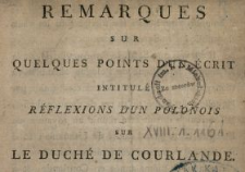 Remarques Sur Quelques Points D'Un &Eacute;crit Intitul&eacute; R&eacute;flexions D'Un Polonois Sur Le Duch&eacute; De Courlande