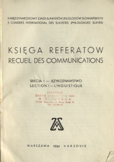 Księga referat&oacute;w : Sekcja I - Językoznawstwo : II Międzynarodowy Zjazd Slawist&oacute;w (Filolog&oacute;w Słowiańskich) = Recueil des communications. Section I - linguistique.