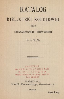 Katalog Bibljoteki Kolejowej przy Stowarzyszeniu Spożywczym D. Ż. W. W.