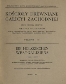 Kościoły drewniane Galicyi Zachodniej. Serya 1, zeszyt 2 = Die Holzkirchen Westgaliziens. I. Serie, II Heft
