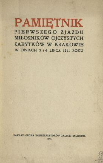 Pamiętnik pierwszego zjazdu miłośników ojczystych zabytków w Krakowie w dniach 3 i 4 lipca 1911 roku.
