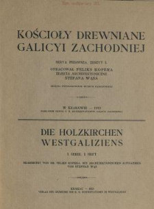 Kościoły drewniane Galicyi Zachodniej. Serya 1, zeszyt 1 = Die Holzkirchen Westgaliziens. I. Serie, I Heft