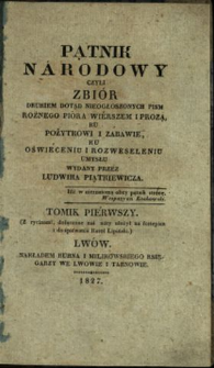 Pątnik Narodowy : czyli zbiór drukiem dotąd nieogłoszonych pism różnego pióra wierszem i prozą, ku pożytkowi i zabawie, ku oświeceniu i rozweseleniu umysłu 1827