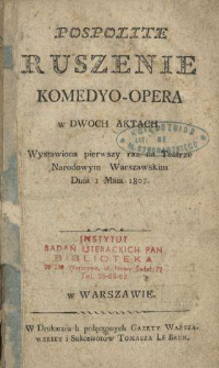 Pospolite ruszenie : komedyo-opera w dwóch aktach, wystawiona pierwszy raz na Teatrze Narodowym Warszawskim dnia 1 maia 1807
