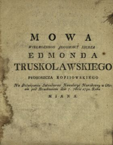 Mowa Wielmoznego Jegomosci Xiędza Edmonda Truskolawskiego Proboszcza Kopiiowskiego Na Poświęcenie Sztandarow Kawaleryi Narodowey w Obozie pod Bracławiem Die 7. 7bris 1790. Roku Miana