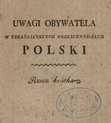 Uwagi Obywatela W Teraźnieyszych Okolicznościach Polski : Rzecz kr&oacute;tka