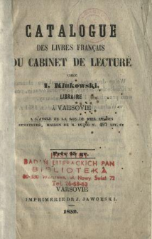 Catalogue des livres fran&ccedil;ais du cabinet de lecture chez Ig. Klukowski, libraire &aacute; Varsovie a l'angle de la rue de Miel et des Senateurs, maison de Mr. Bujno n. 497 lit. C.