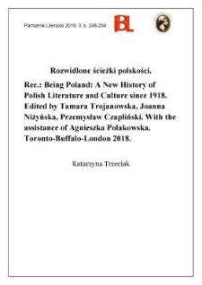 Rozwidlone ścieżki polskości. Rec.: Being Poland: A New History of Polish Literature and Culture since 1918. Edited by Tamara Trojanowska, Joanna Niżyńska, Przemysław Czapliński. With the assistance of Agnieszka Polakowska. Toronto&ndash;Buffalo&ndash;London 2018