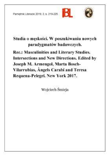 Studia o męskości. W poszukiwaniu nowych paradygmat&oacute;w badawczych. Rec.: Masculinities and Literary Studies. Intersections and New Directions. Edited by Joseph M. Armengol, Marta Bosch-Vilarrubias, &Agrave;ngels Carab&iacute; and Teresa Requena-Pelegr&iacute;. New York 2017. &bdquo;Routledge Advances in Feminist Studies and Intersectionality&rdquo;. [T.] 22