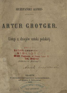 Artur Grotger : ustęp z dziej&oacute;w sztuki polskiej