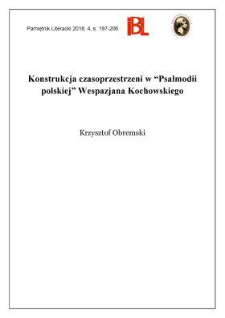 Konstrukcja czasoprzestrzeni w &bdquo;Psalmodii polskiej&rdquo; Wespazjana Kochowskiego