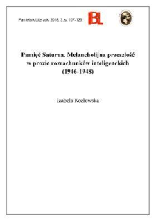 Pamięć Saturna. Melancholijna przeszłość w prozie rozrachunk&oacute;w inteligenckich (1946&ndash;1948)