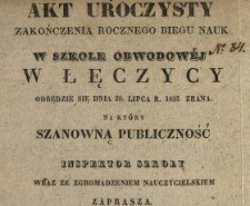 Akt Uroczysty Zakończenia Rocznego Biegu Nauk w Szkole Obwodowéy Łęczyckiéy ... .