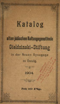 Katalog der Alten J&uuml;dischen Kulturgegenst&auml;nde : Gieldziński-Stiftung in der Neuen Synagoge zu Danzig.