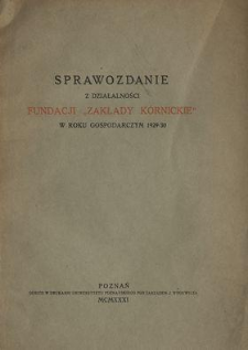 Sprawozdanie z Działalności Fundacji "Zakłady K&oacute;rnickie" w Roku Gospodarczym 1829/30